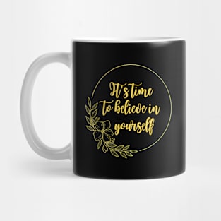 It's time to believe in yourself Mug